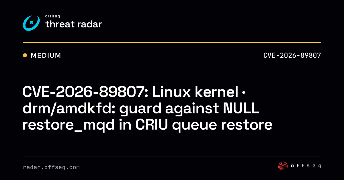 CVE-2026-89807: Linux kernel · drm/amdkfd: guard against NULL… | Threat ...