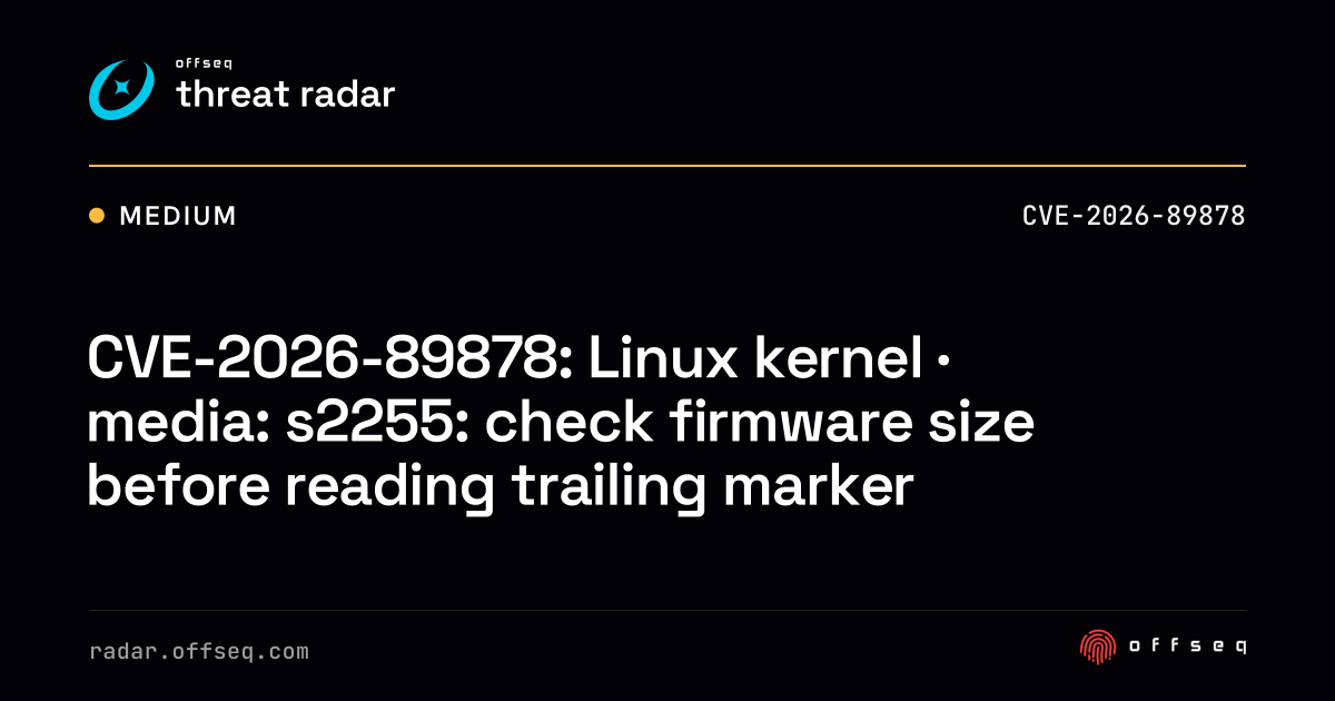 CVE-2026-89878: Linux kernel · media: s2255: check firmware size ...