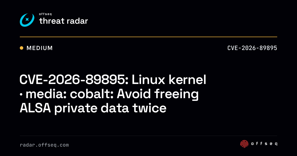 CVE-2026-89895: Linux kernel · media: cobalt: Avoid freeing ALSA ...