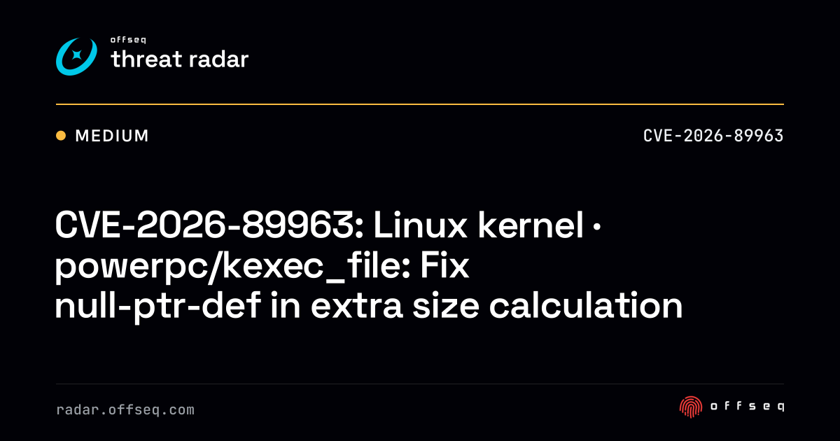 CVE-2026-89963: Linux kernel · powerpc/kexec_file: Fix null-ptr-def ...