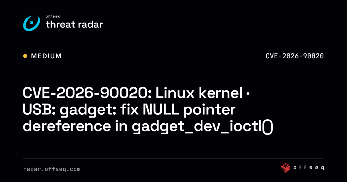 CVE-2026-90020: Linux kernel · USB: gadget: fix NULL pointer… | Threat ...