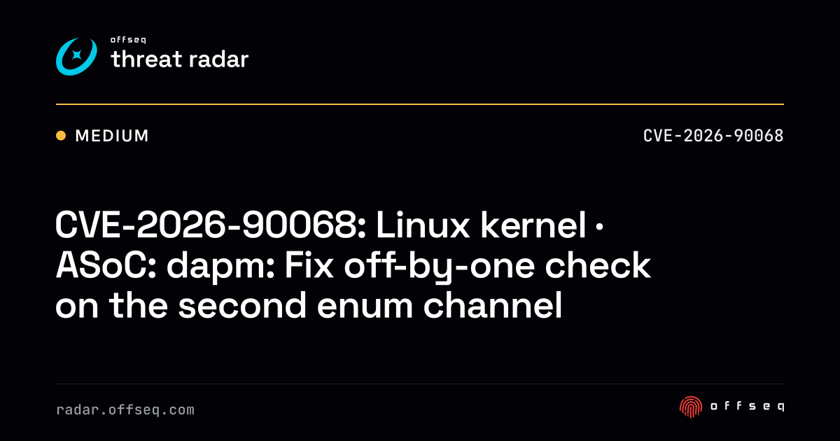 CVE-2026-90068: Linux kernel · ASoC: dapm: Fix off-by-one check ...