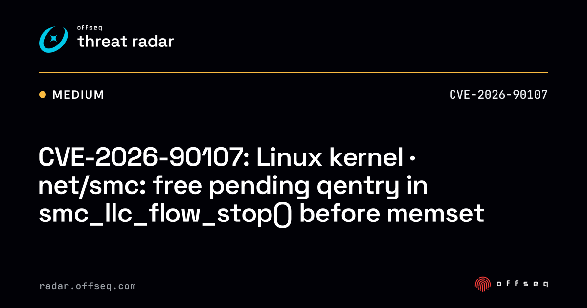 CVE-2026-90107: Linux kernel · net/smc: free pending qentry… | Threat Radar
