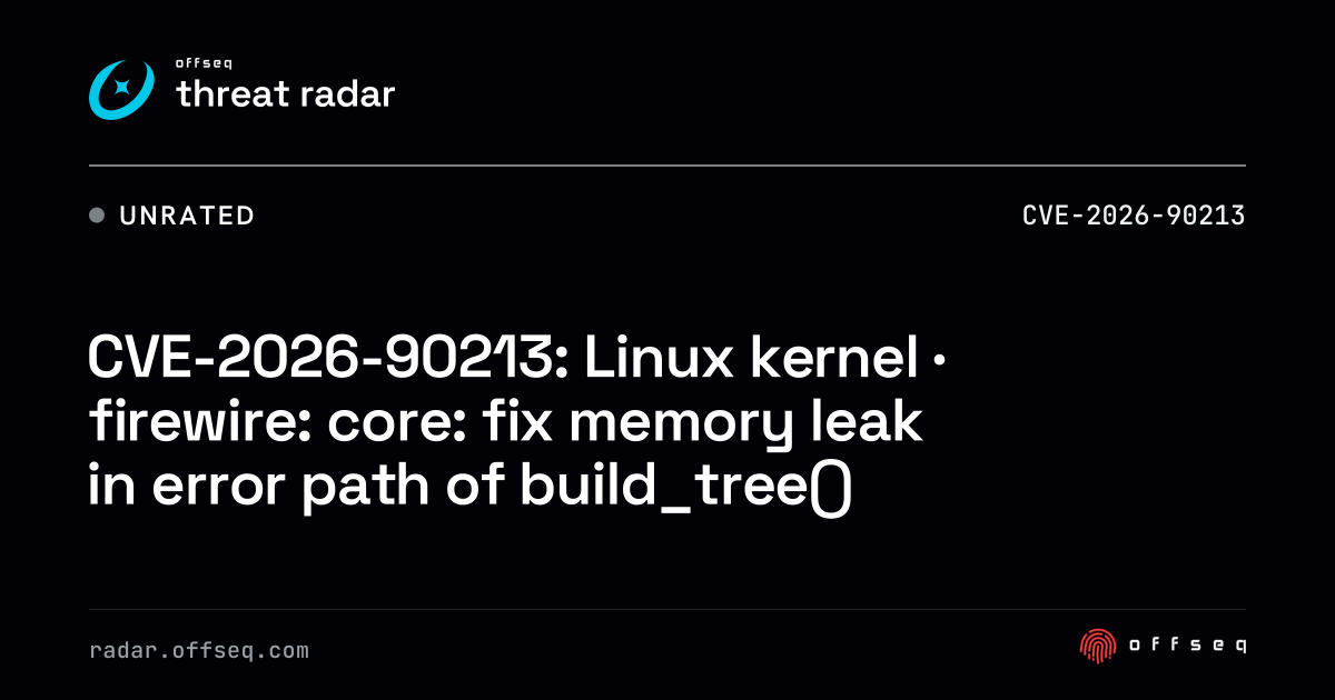 CVE-2026-90213: Linux kernel · firewire: core: fix memory leak ...