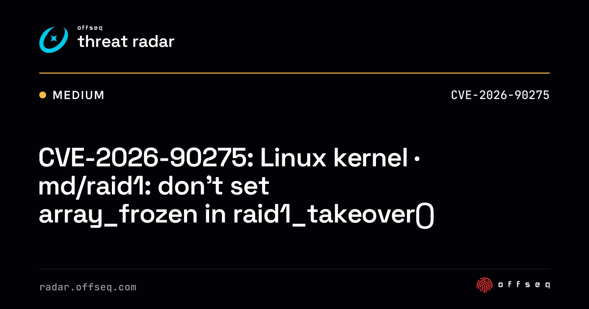 CVE-2026-90275: Linux kernel · md/raid1: don't set array_frozen ...