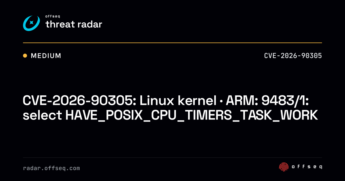 CVE-2026-90305: Linux kernel · ARM: 9483/1: select… | Threat Radar