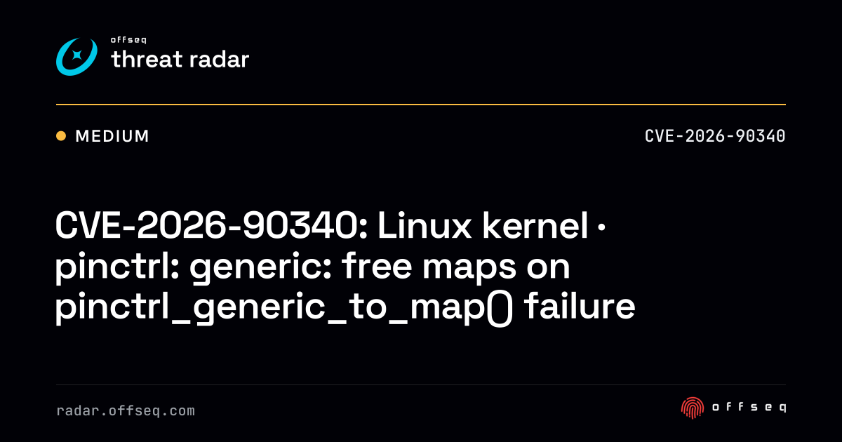 CVE-2026-90340: Linux kernel · pinctrl: generic: free maps… | Threat Radar