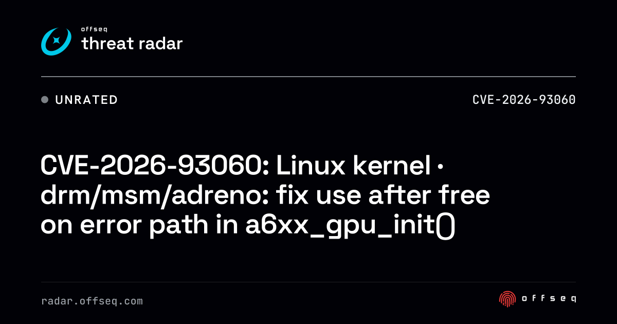 CVE-2026-93060: Linux kernel · drm/msm/adreno: fix use after free ...