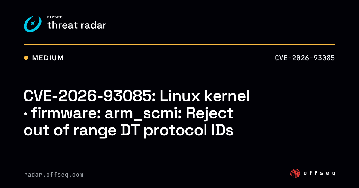 CVE-2026-93085: Linux kernel · firmware: arm_scmi: Reject… | Threat Radar