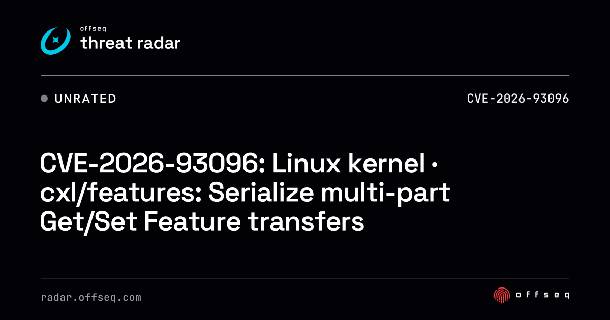 CVE-2026-93096: Linux kernel · cxl/features: Serialize multi-part ...