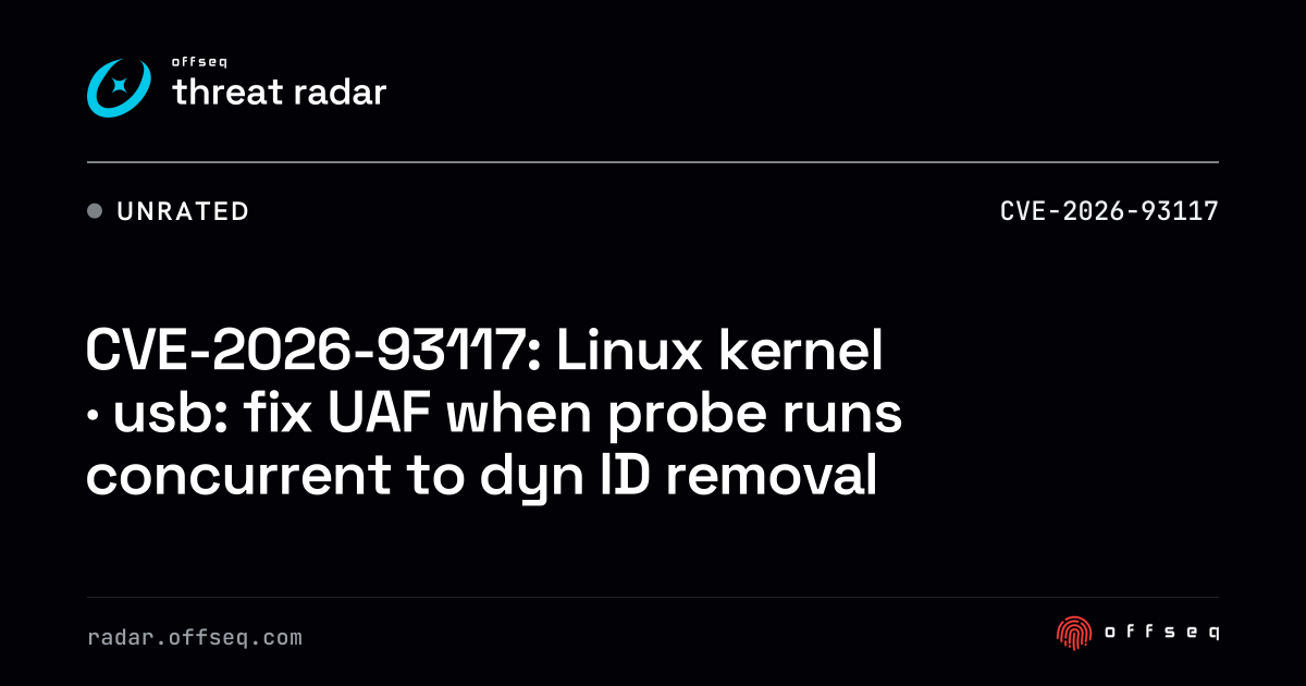 CVE-2026-93117: Linux kernel · usb: fix UAF when probe runs… | Threat Radar
