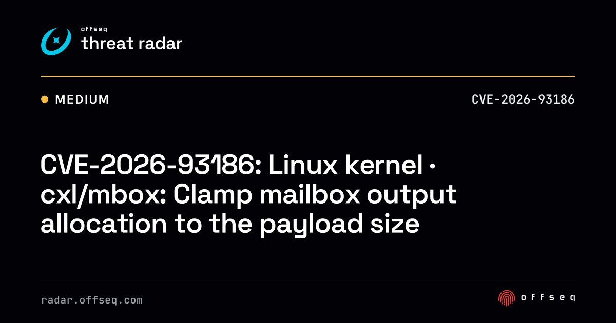 CVE-2026-93186: Linux kernel · cxl/mbox: Clamp mailbox output… | Threat ...