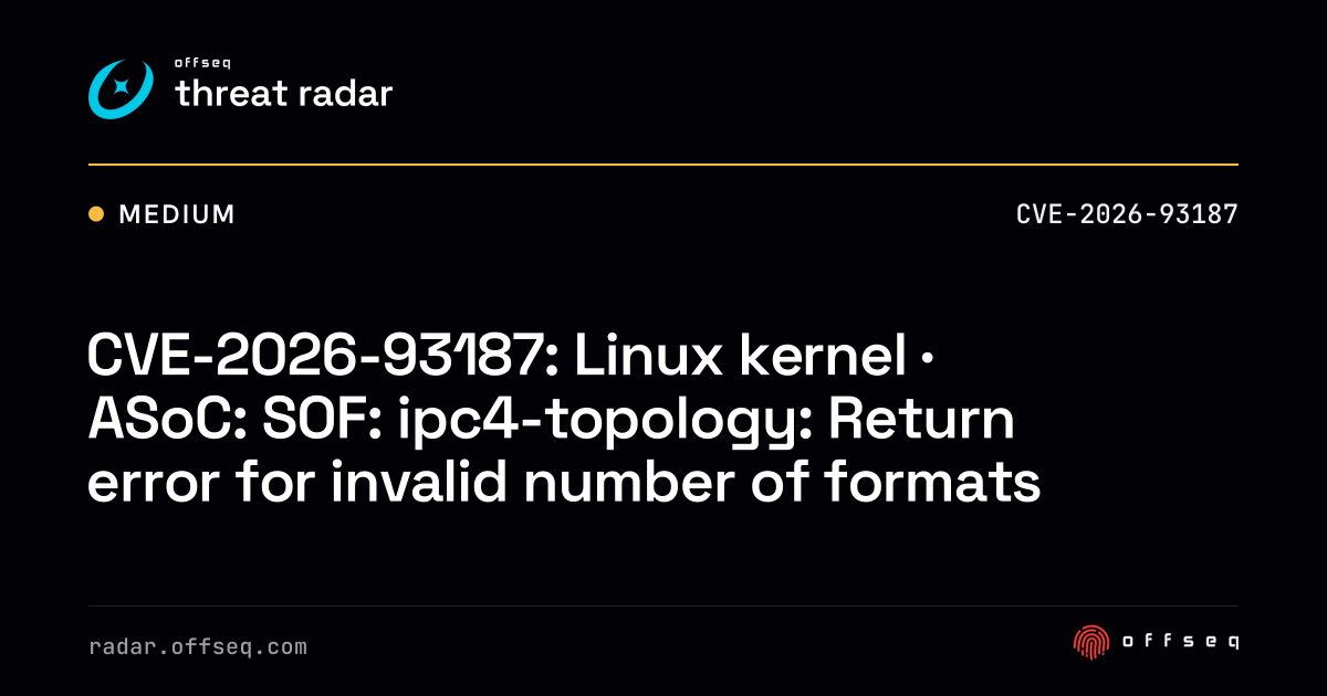 CVE-2026-93187: Linux kernel · ASoC: SOF: ipc4-topology: Return error ...