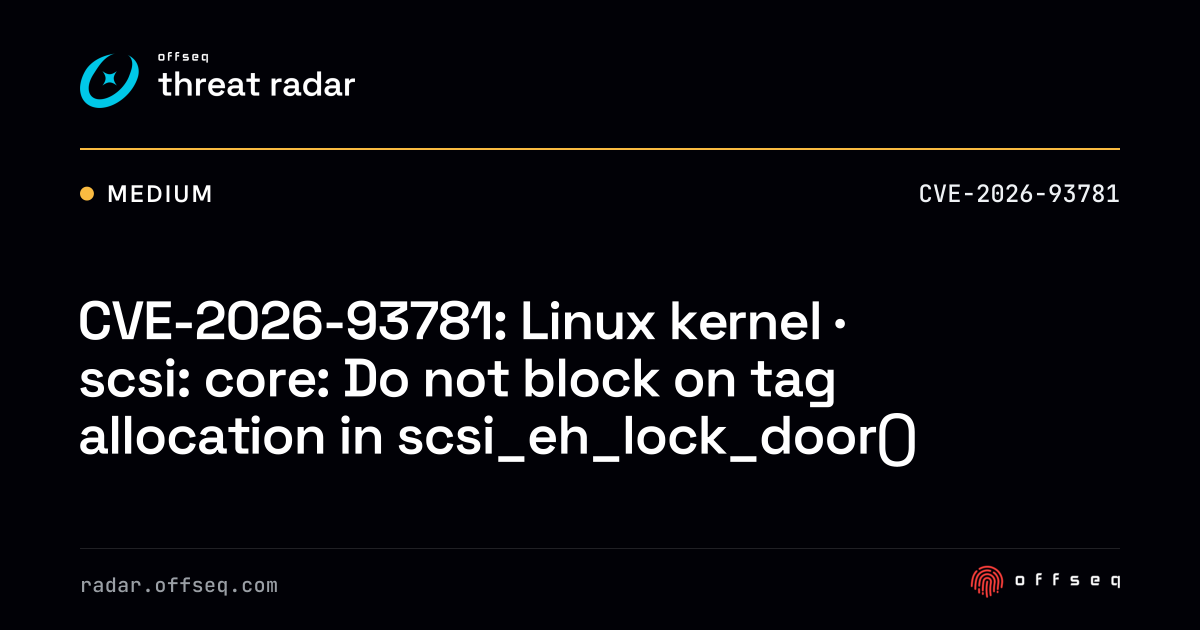 CVE-2026-93781: Linux kernel · scsi: core: Do not block… | Threat Radar
