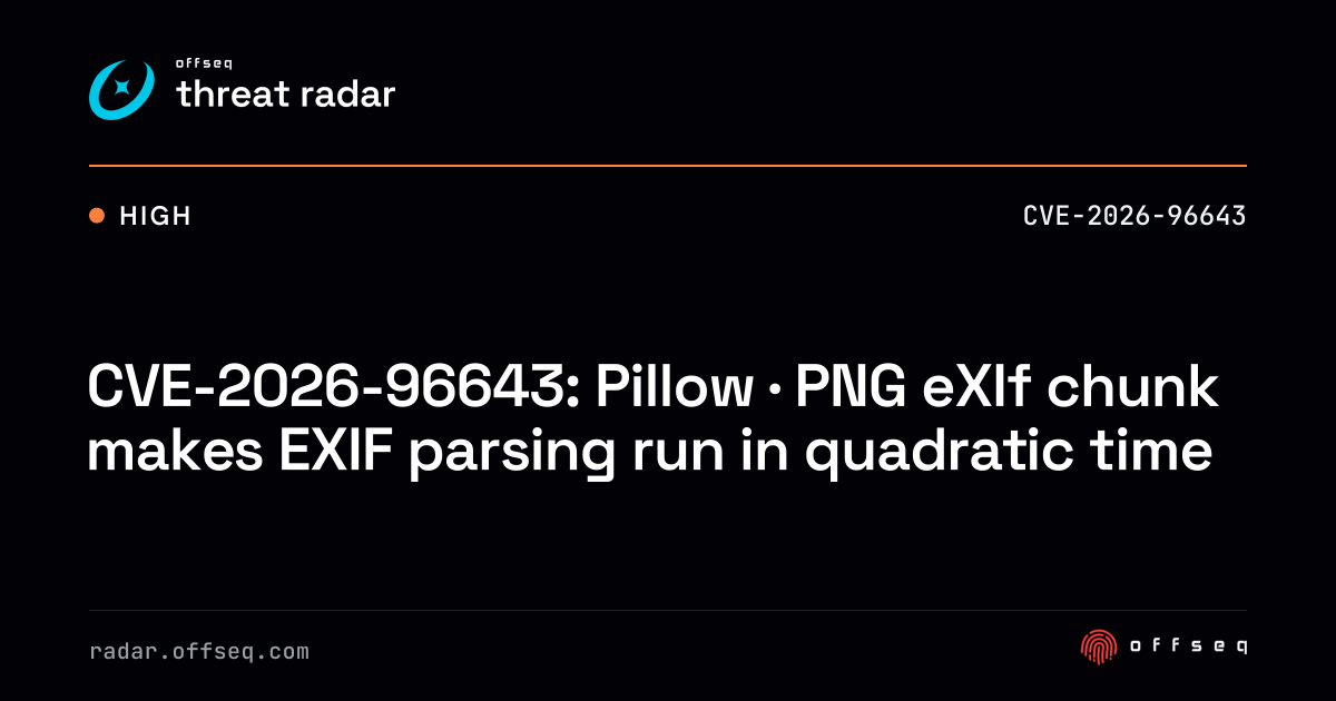 CVE-2026-96643: Pillow · PNG eXIf chunk makes EXIF parsing… | Threat Radar