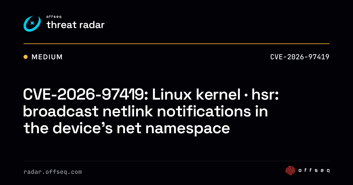 CVE-2026-97419: Linux kernel · hsr: broadcast netlink notifications ...