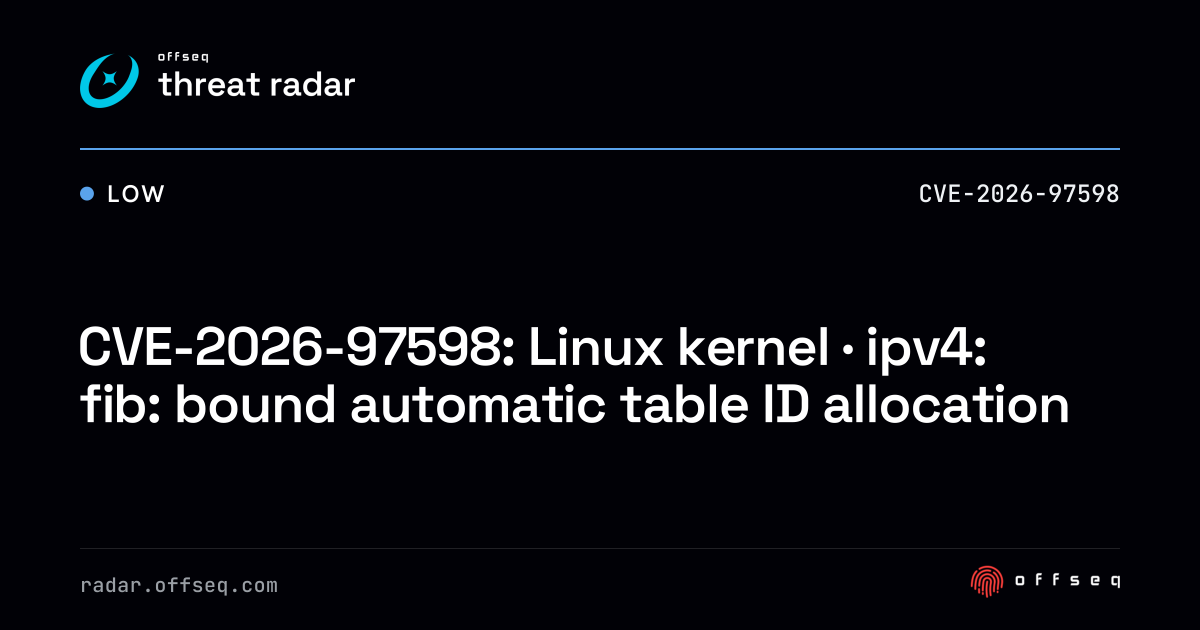 CVE-2026-97598: Linux kernel · ipv4: fib: bound automatic table ...