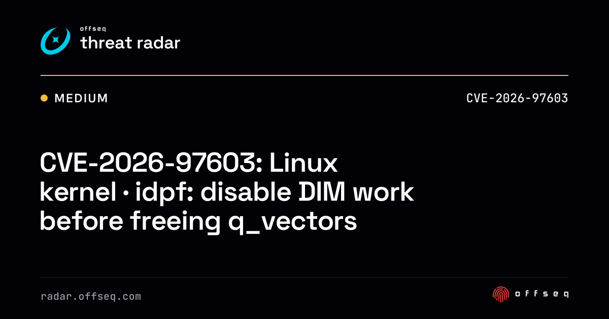 CVE-2026-97603: Linux kernel · idpf: disable DIM work before freeing ...