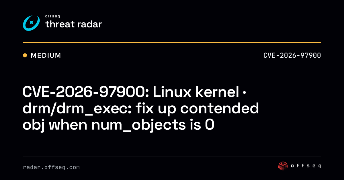 CVE-2026-97900: Linux kernel · drm/drm_exec: fix up contended… | Threat ...