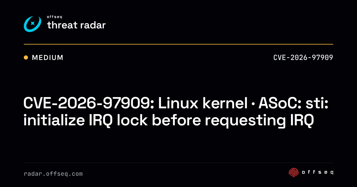 CVE-2026-97909: Linux kernel · ASoC: sti: initialize IRQ lock before ...
