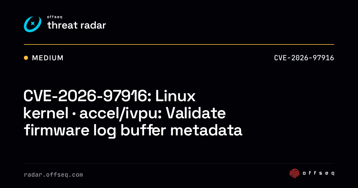 CVE-2026-97916: Linux kernel · accel/ivpu: Validate firmware… | Threat ...