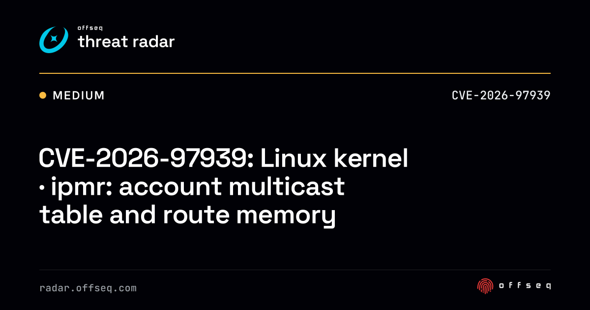 CVE-2026-97939: Linux kernel · ipmr: account multicast table… | Threat ...