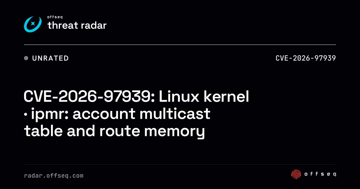 CVE-2026-97939: Linux kernel · ipmr: account multicast table… | Threat ...