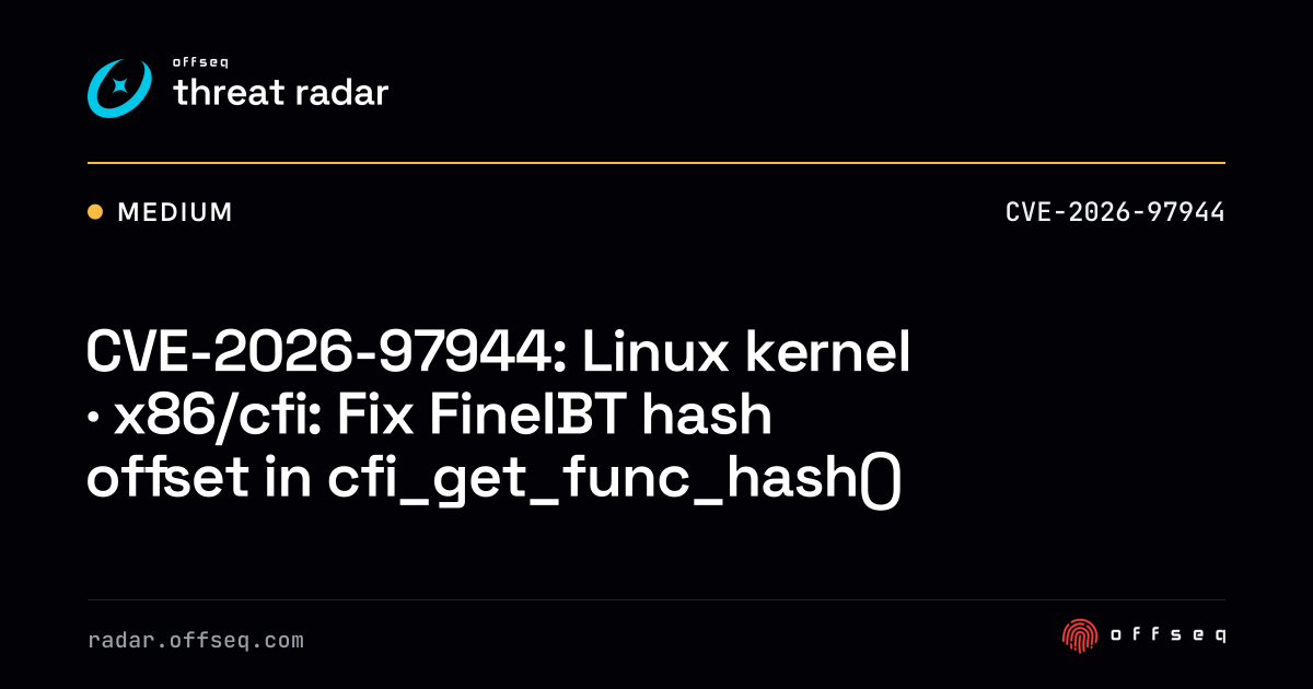 CVE-2026-97944: Linux kernel · x86/cfi: Fix FineIBT hash offset ...