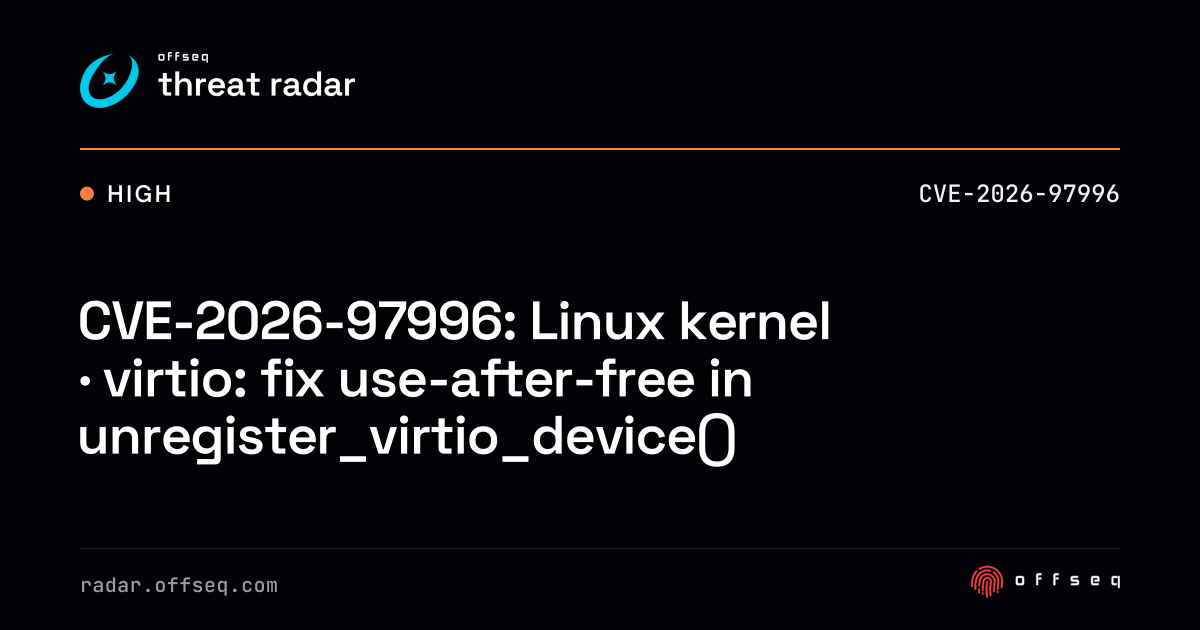 CVE-2026-97996: Linux kernel · virtio: fix use-after-free… | Threat Radar