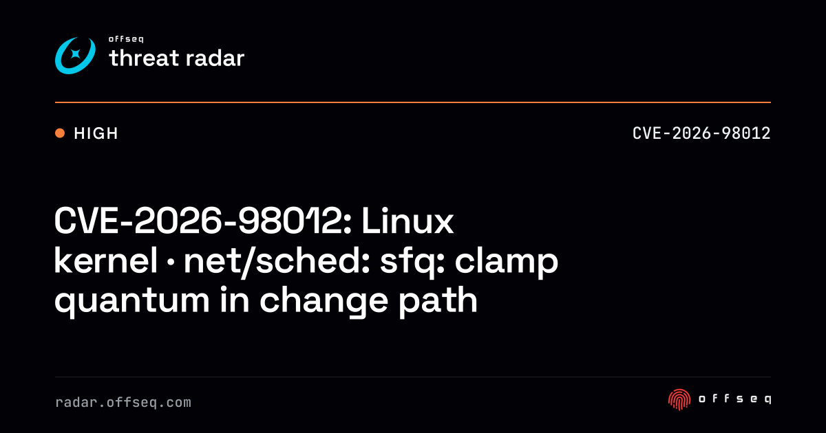 CVE-2026-98012: Linux kernel · net/sched: sfq: clamp quantum… | Threat ...