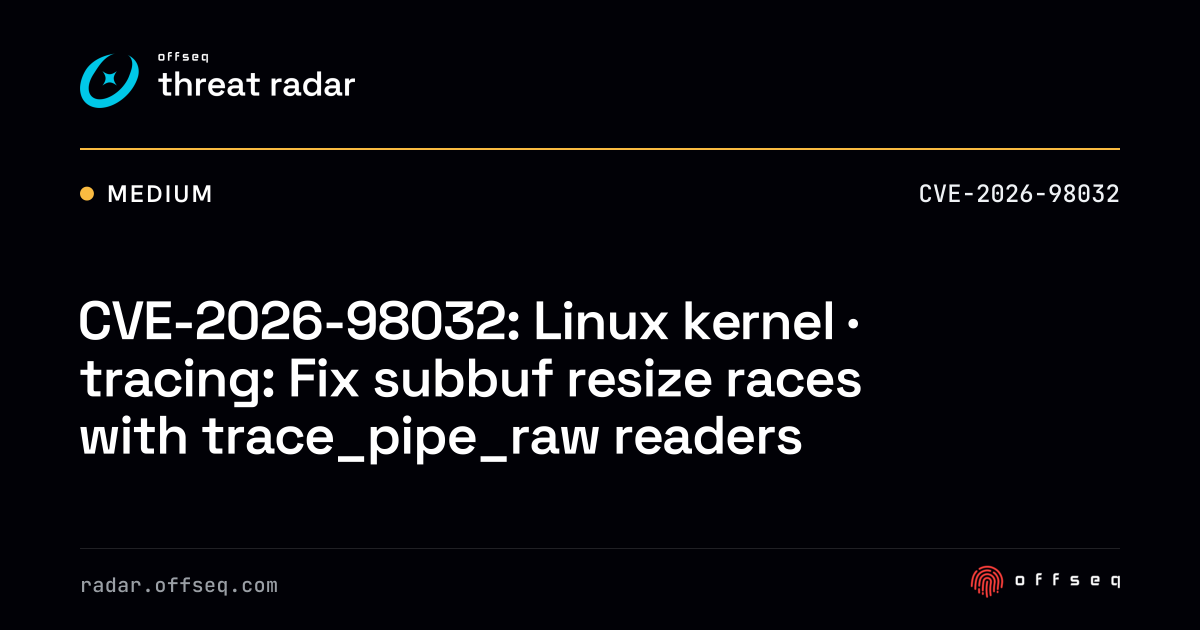 CVE-2026-98032: Linux kernel · tracing: Fix subbuf resize races with ...