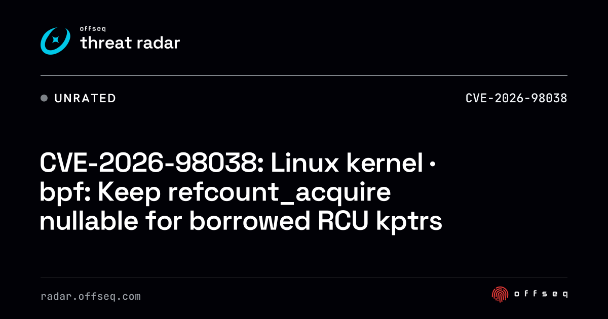 CVE-2026-98038: Linux kernel · bpf: Keep refcount_acquire nullable ...