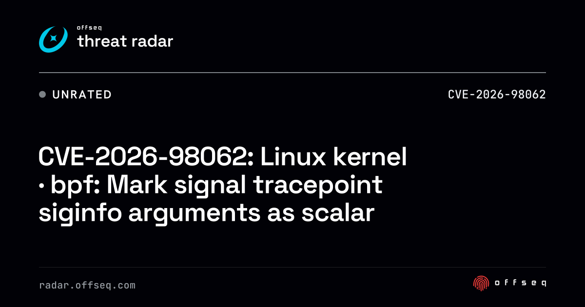 CVE-2026-98062: Linux kernel · bpf: Mark signal tracepoint siginfo ...