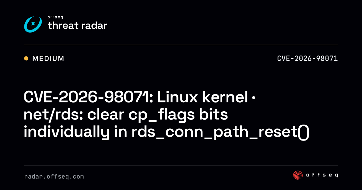 CVE-2026-98071: Linux kernel · net/rds: clear cp_flags bits… | Threat Radar