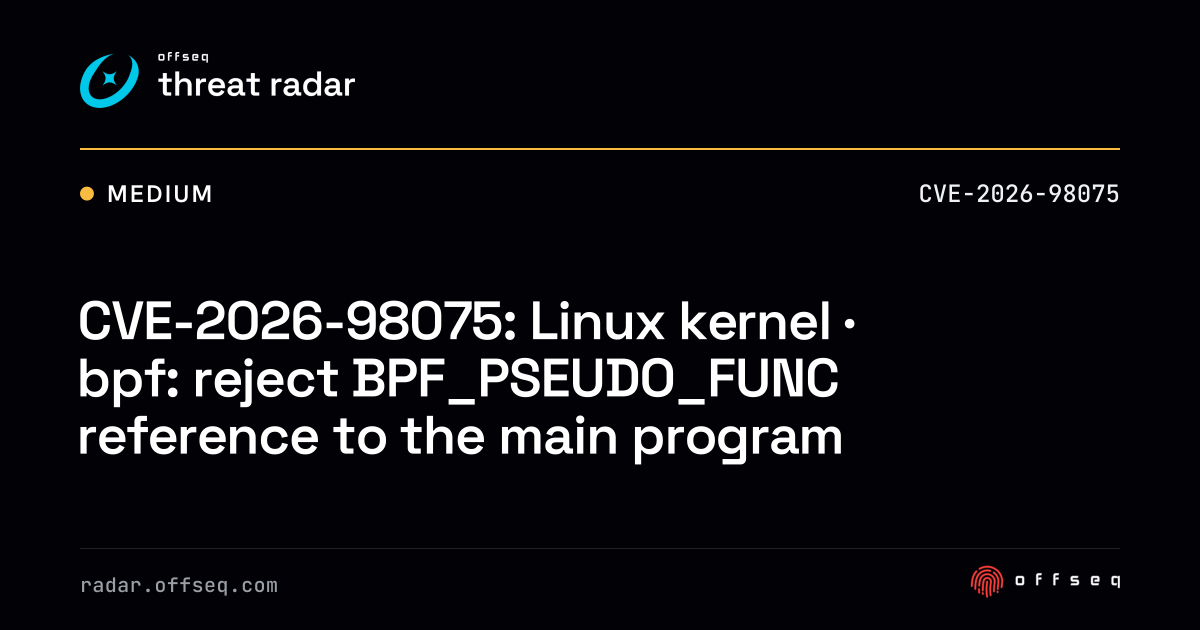 CVE-2026-98075: Linux kernel · bpf: reject BPF_PSEUDO_FUNC reference ...