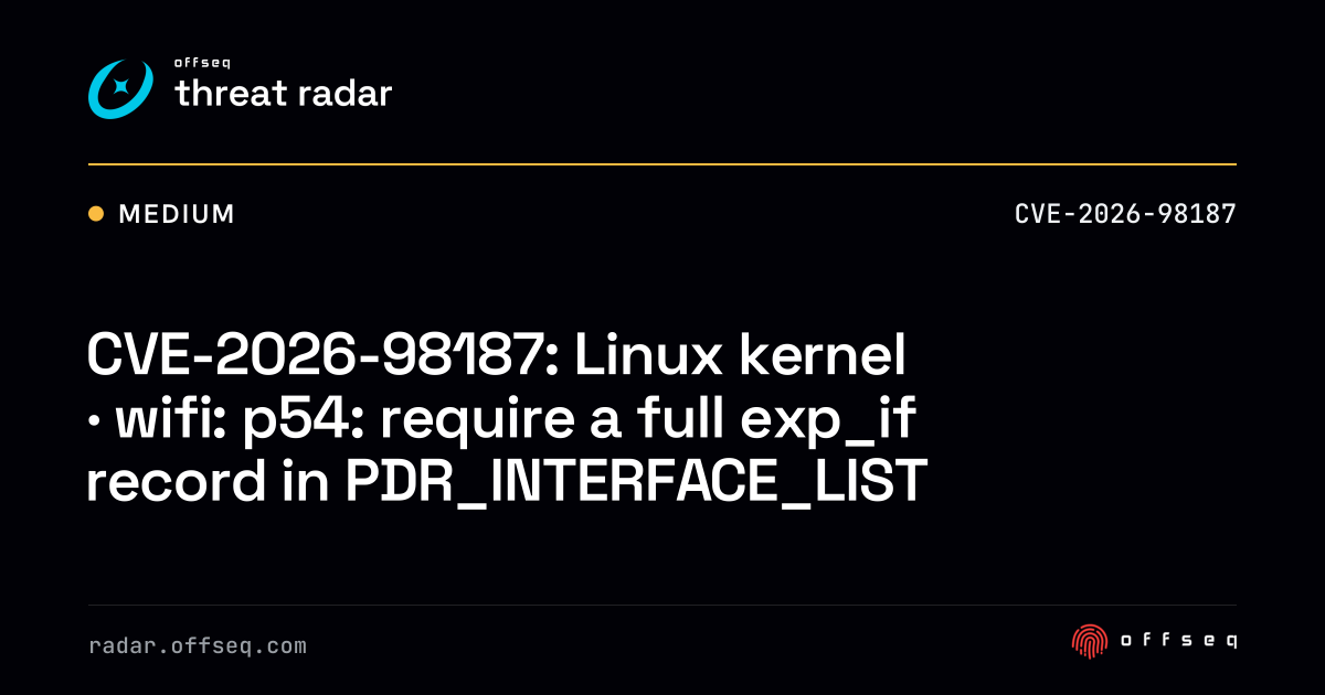 CVE-2026-98187: Linux kernel · wifi: p54: require a full exp_if ...