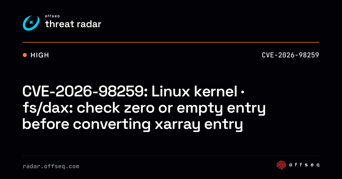 CVE-2026-98259: Linux kernel · fs/dax: check zero or empty entry ...