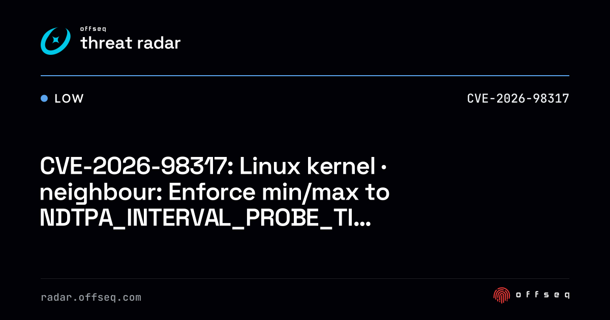 CVE-2026-98317: Linux kernel · neighbour: Enforce min/max… | Threat Radar
