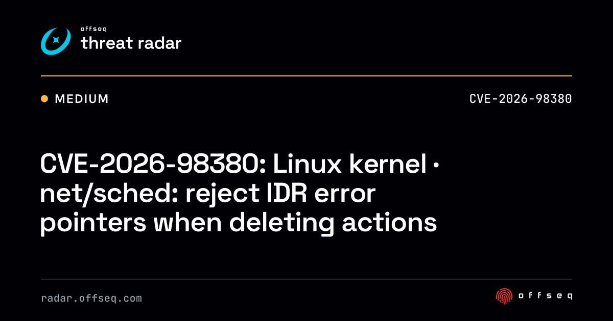 CVE-2026-98380: Linux kernel · net/sched: reject IDR error pointers ...