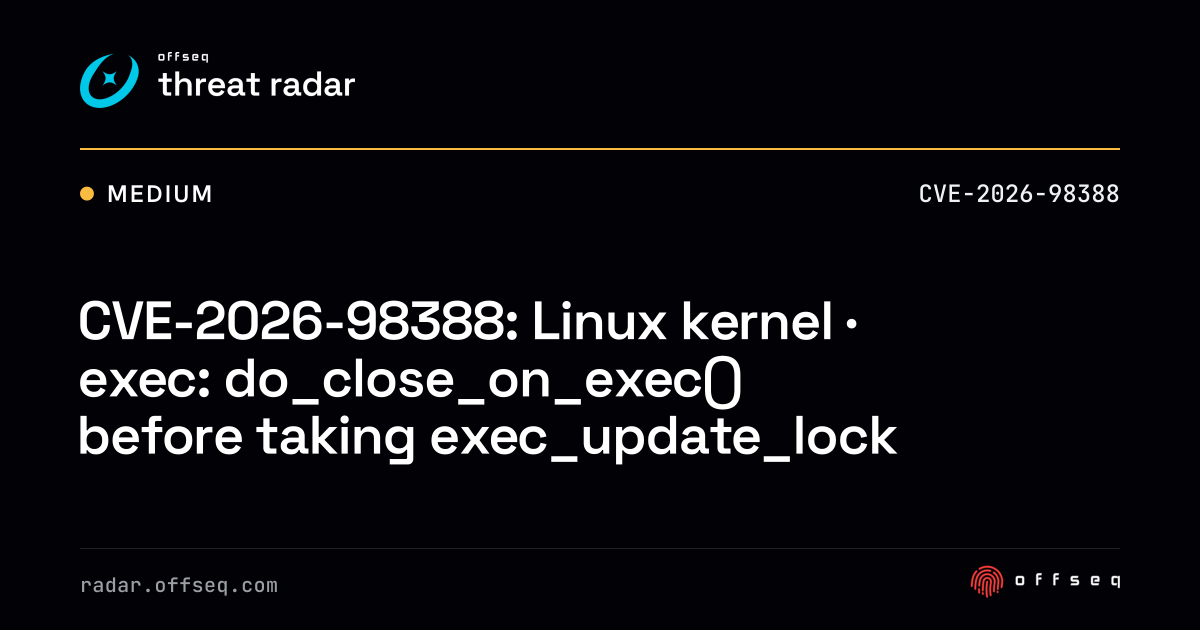 CVE-2026-98388: Linux kernel · exec: do_close_on_exec() before taking ...