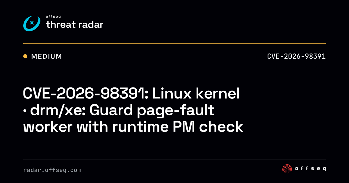 CVE-2026-98391: Linux kernel · drm/xe: Guard page-fault worker with ...