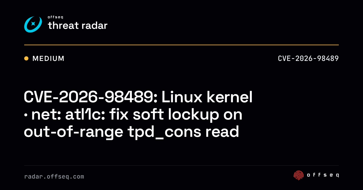 CVE-2026-98489: Linux kernel · net: atl1c: fix soft lockup… | Threat Radar