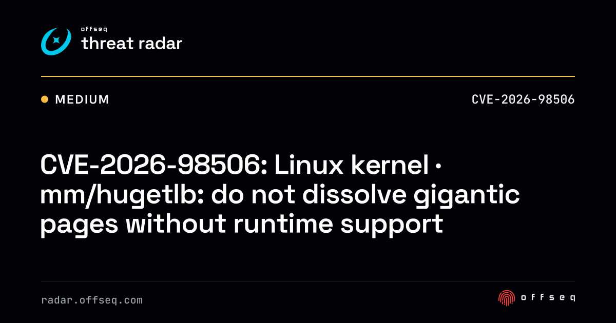 CVE-2026-98506: Linux kernel · mm/hugetlb: do not dissolve gigantic ...