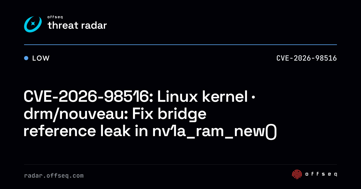 CVE-2026-98516: Linux kernel · drm/nouveau: Fix bridge reference leak ...