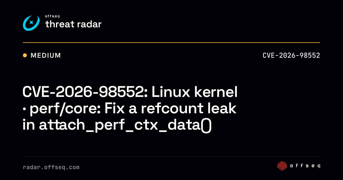 CVE-2026-98552: Linux kernel · perf/core: Fix a refcount leak… | Threat ...
