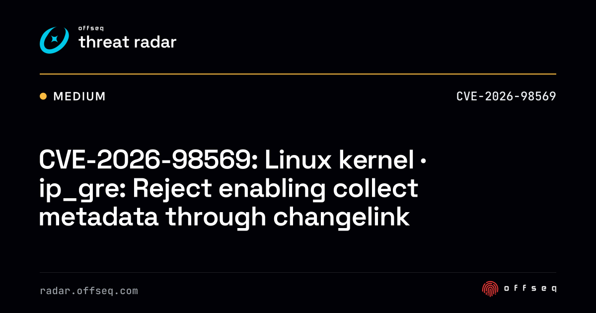 CVE-2026-98569: Linux kernel · ip_gre: Reject enabling collect ...