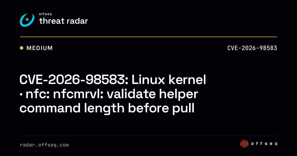 CVE-2026-98583: Linux kernel · nfc: nfcmrvl: validate helper command ...
