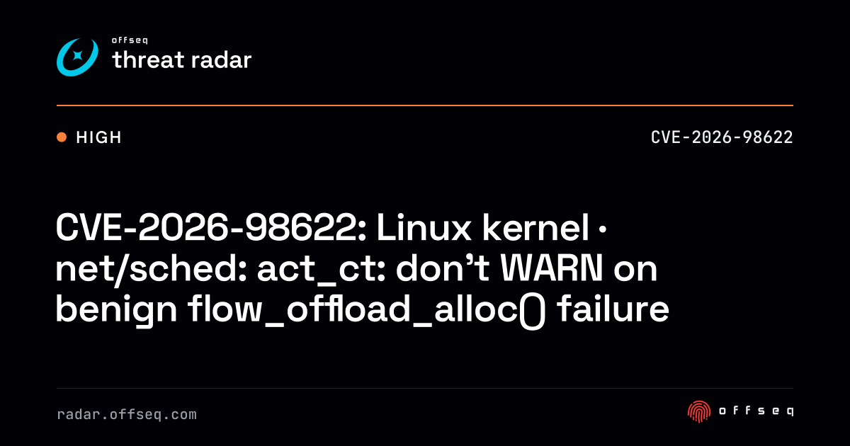 CVE-2026-98622: Linux kernel · net/sched: act_ct: don't WARN… | Threat ...