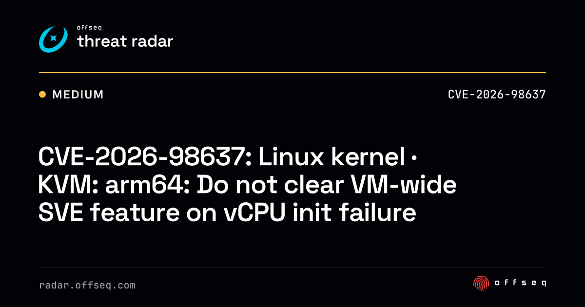 CVE-2026-98637: Linux kernel · KVM: arm64: Do not clear VM-wide ...