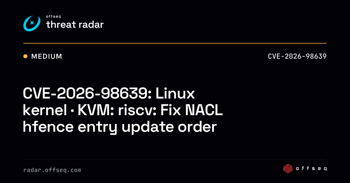 CVE-2026-98639: Linux kernel · KVM: riscv: Fix NACL hfence entry ...